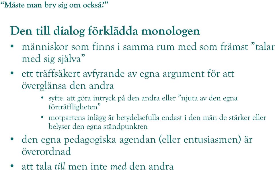 njuta av den egna förträffligheten motpartens inlägg är betydelsefulla endast i den mån de stärker eller belyser