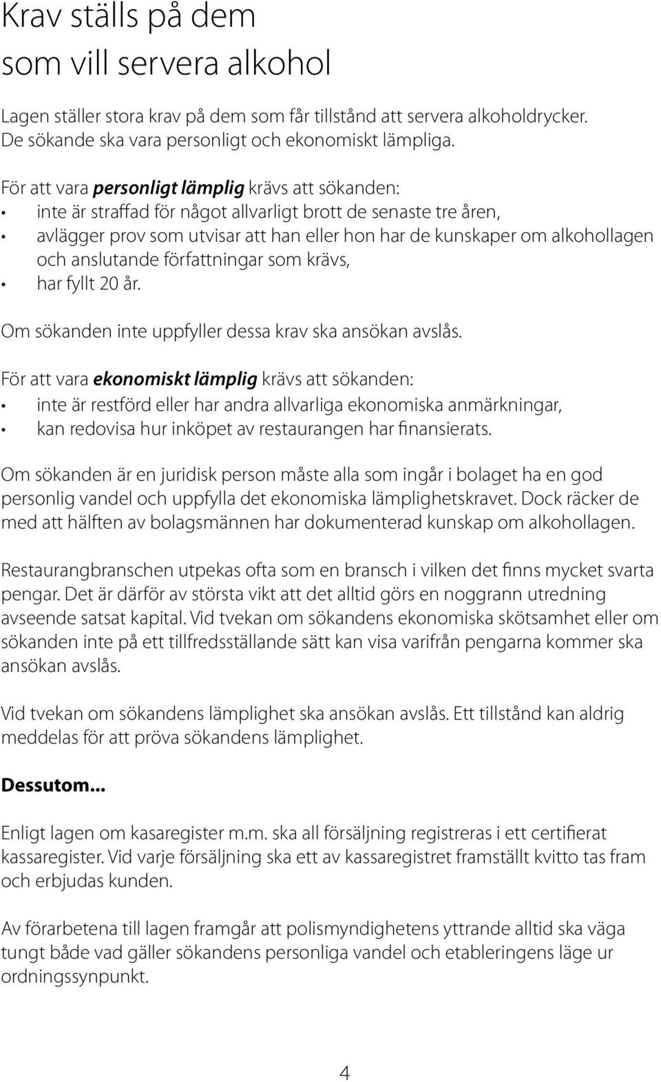 anslutande författningar som krävs, har fyllt 20 år. Om sökanden inte uppfyller dessa krav ska ansökan avslås.