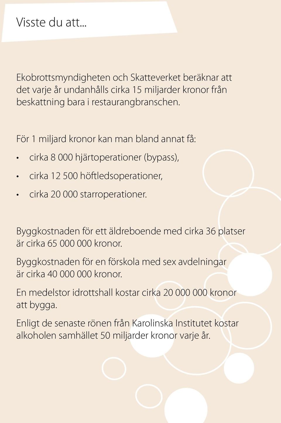 Byggkostnaden för ett äldreboende med cirka 36 platser är cirka 65 000 000 kronor. Byggkostnaden för en förskola med sex avdelningar är cirka 40 000 000 kronor.