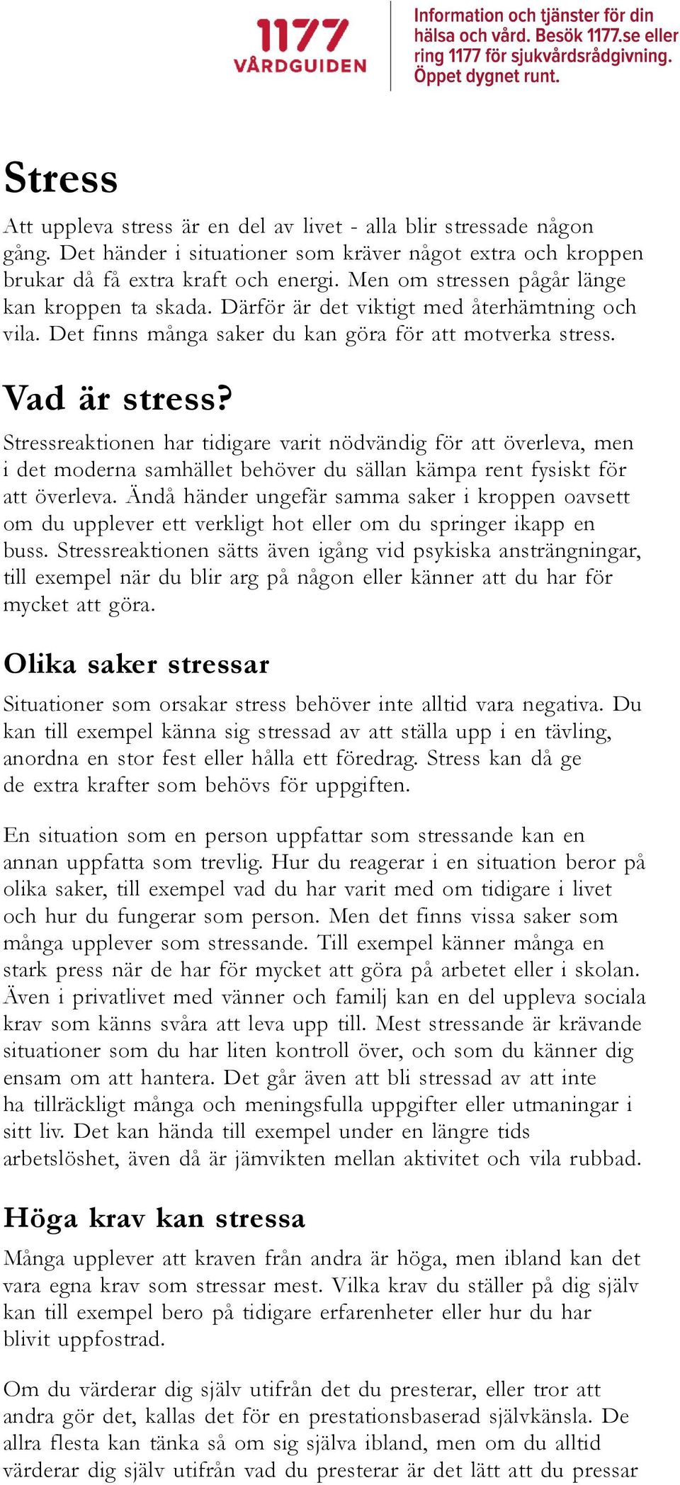 Stressreaktionen har tidigare varit nödvändig för att överleva, men i det moderna samhället behöver du sällan kämpa rent fysiskt för att överleva.