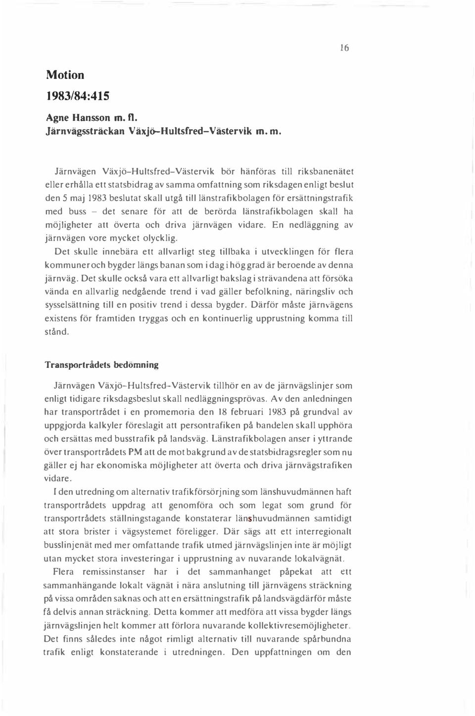 m. Järnvägen Växjö-Hultsfred-Västervik bör hänföras till riksbanenätet eller erhålla ett statsbidrag av samma omfattning som riksdagen enligt beslut den 5 maj 1983 beslutat skall utgå till