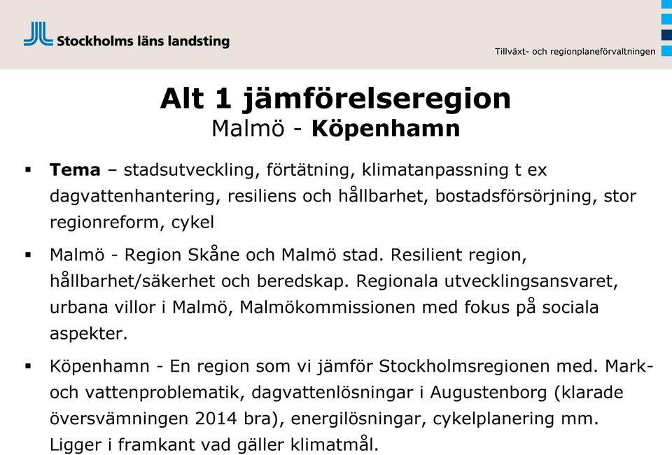 Regionala utvecklingsansvaret, urbana villor i Malmö, Malmökommissionen med fokus på sociala aspekter.