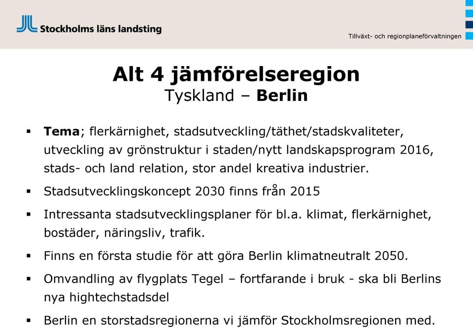 Stadsutvecklingskoncept 2030 finns från 2015 Intressanta stadsutvecklingsplaner för bl.a. klimat, flerkärnighet, bostäder, näringsliv, trafik.