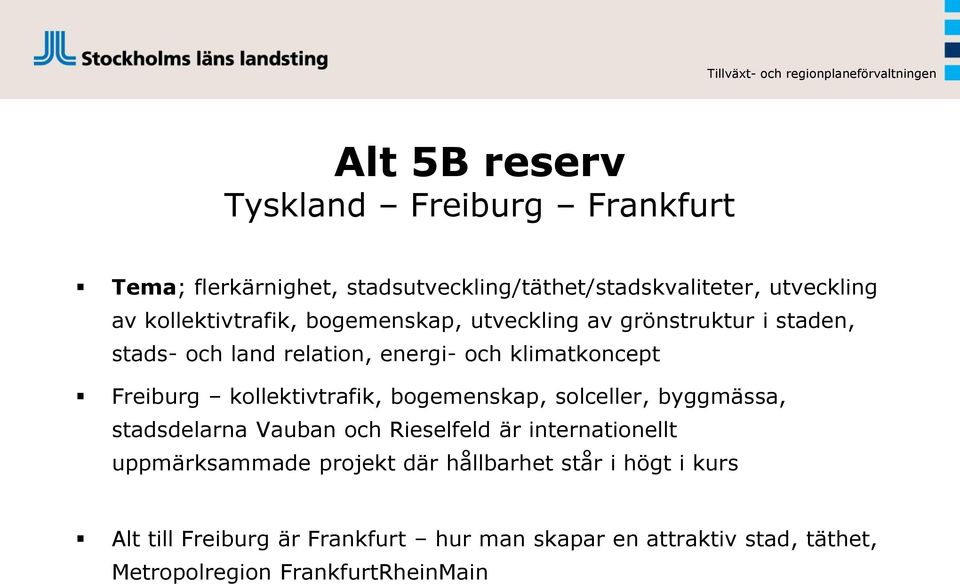 kollektivtrafik, bogemenskap, solceller, byggmässa, stadsdelarna Vauban och Rieselfeld är internationellt uppmärksammade projekt