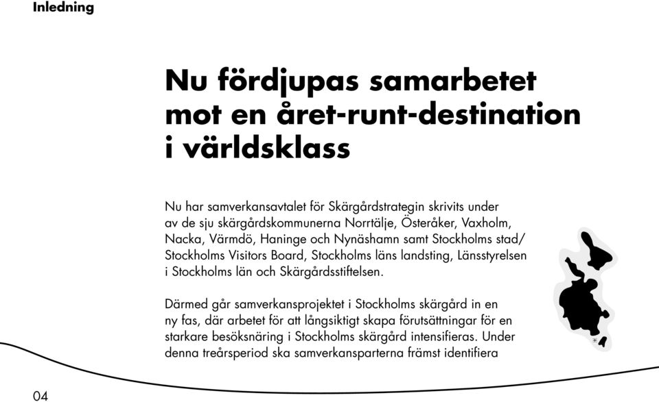landsting, Länsstyrelsen i Stockholms län och Skärgårdsstiftelsen.