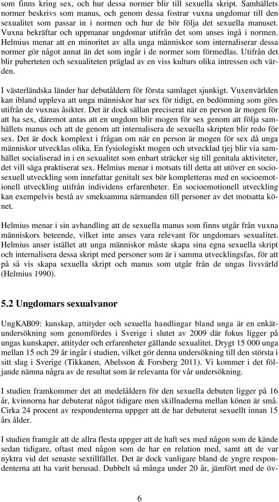 Vuxna bekräftar och uppmanar ungdomar utifrån det som anses ingå i normen.