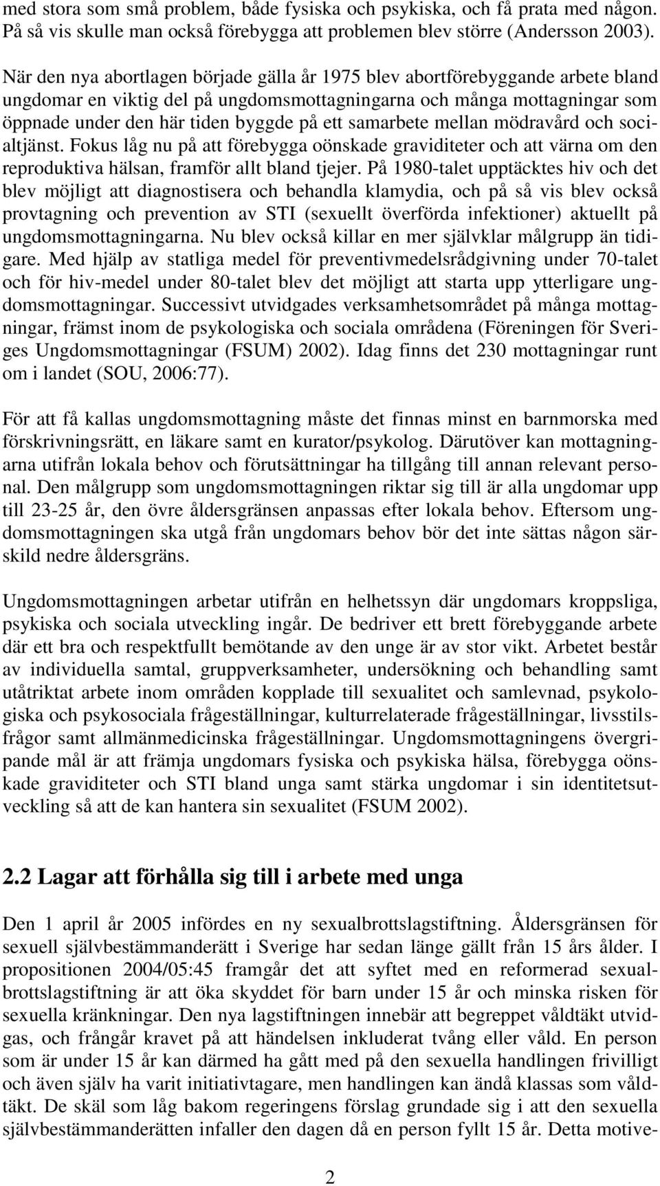 samarbete mellan mödravård och socialtjänst. Fokus låg nu på att förebygga oönskade graviditeter och att värna om den reproduktiva hälsan, framför allt bland tjejer.