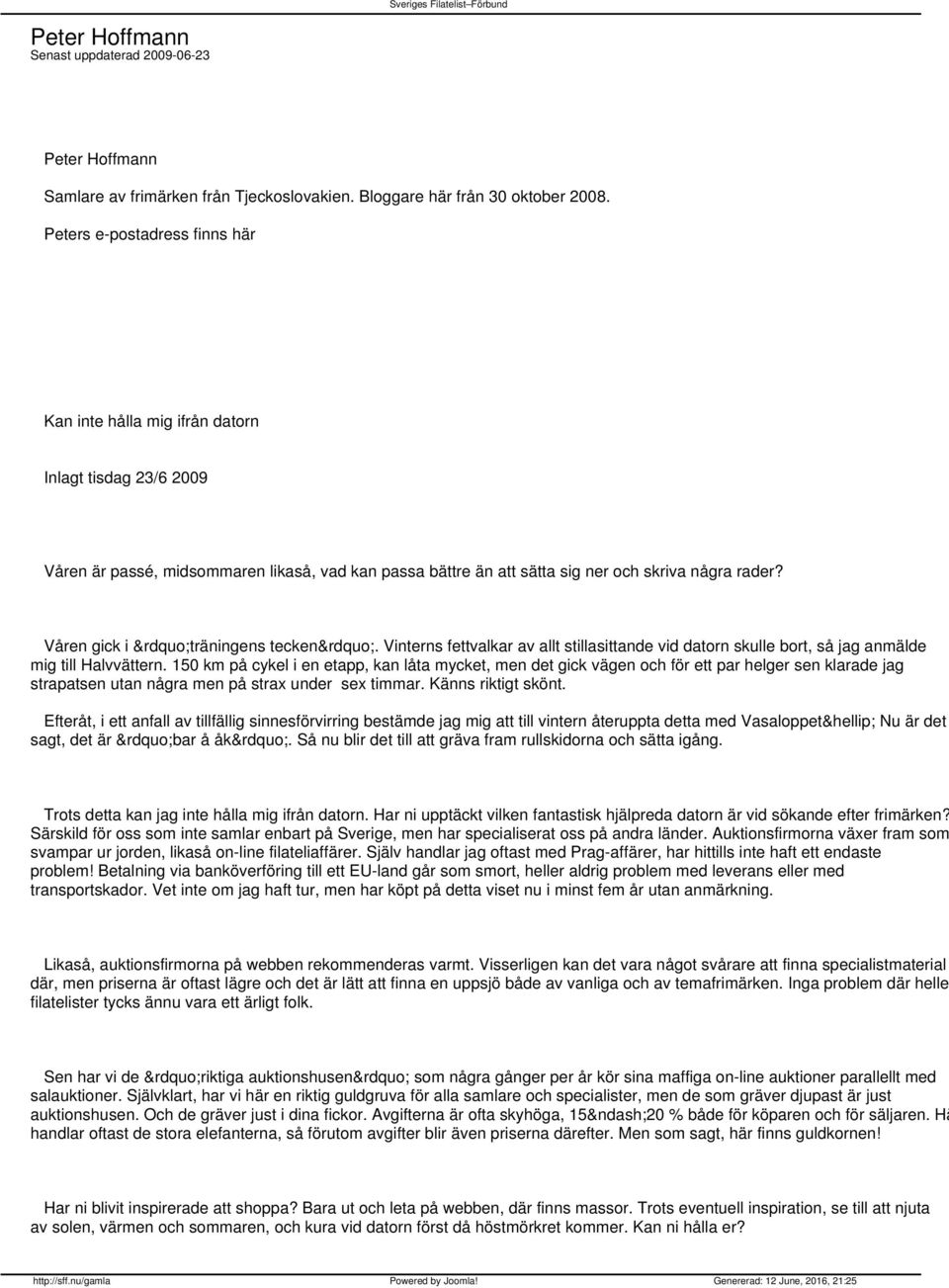 Våren gick i träningens tecken. Vinterns fettvalkar av allt stillasittande vid datorn skulle bort, så jag anmälde mig till Halvvättern.