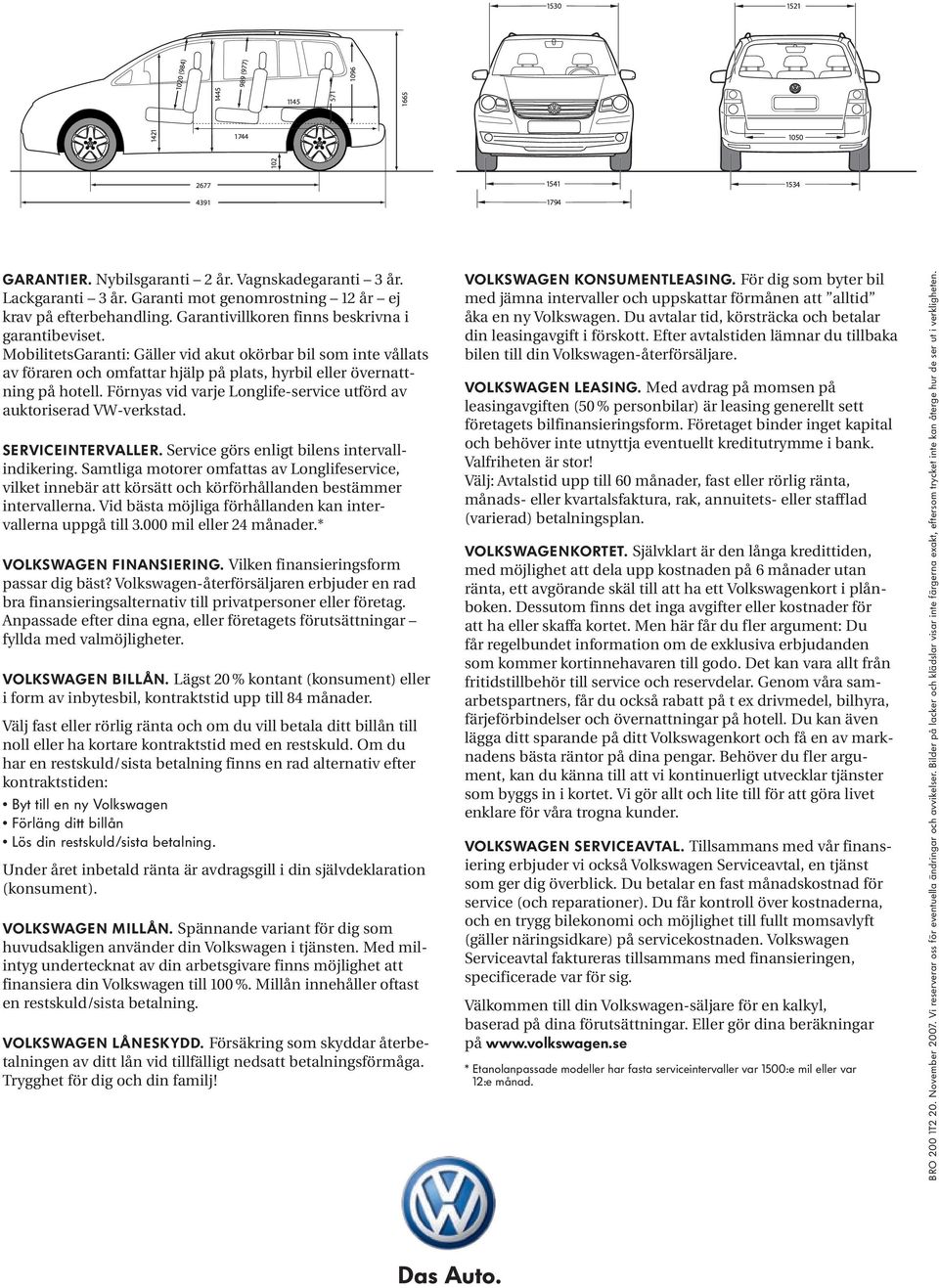 Förnyas vid varje Longlife-service utförd av auktoriserad VW-verkstad. Serviceintervaller. Service görs enligt bilens intervallindikering.