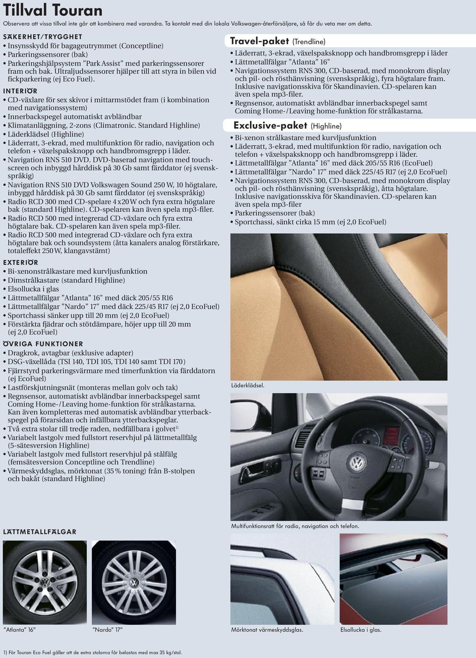 Ultraljudssensorer hjälper till att styra in bilen vid fickparkering (ej Eco Fuel).