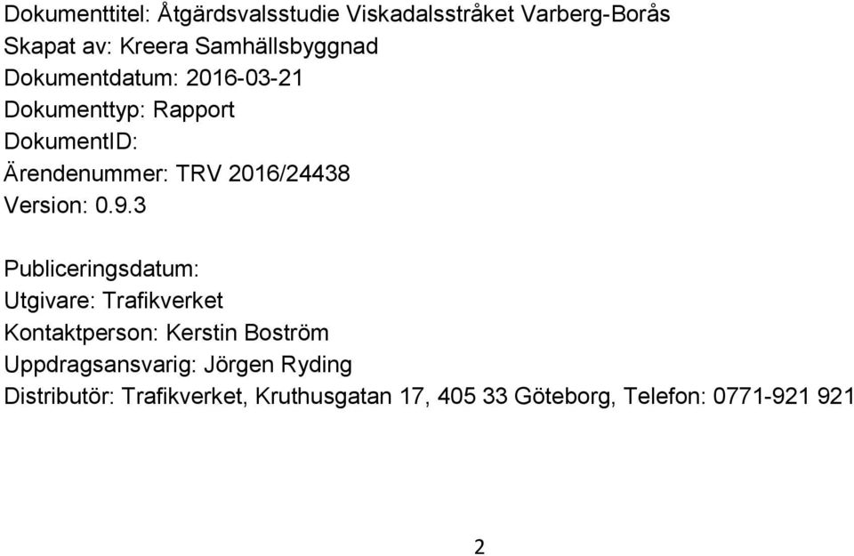 0.9.3 Publiceringsdatum: Utgivare: Trafikverket Kontaktperson: Kerstin Boström Uppdragsansvarig: