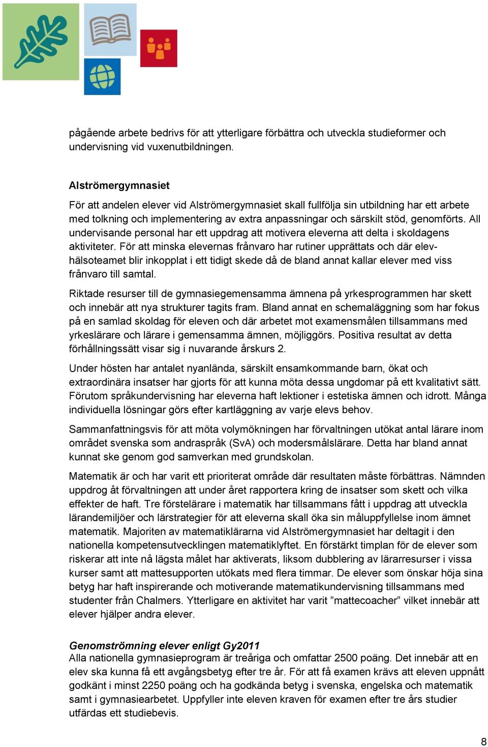 All undervisande personal har ett uppdrag att motivera eleverna att delta i skoldagens aktiviteter.