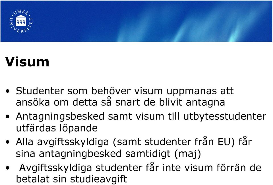 löpande Alla avgiftsskyldiga (samt studenter från EU) får sina antagningbesked