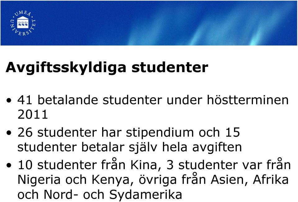 betalar själv hela avgiften 10 studenter från Kina, 3 studenter