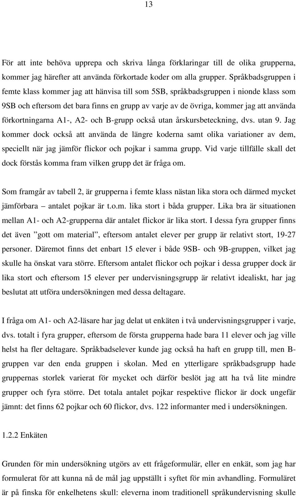 förkortningarna A1-, A2- och B-grupp också utan årskursbeteckning, dvs. utan 9.
