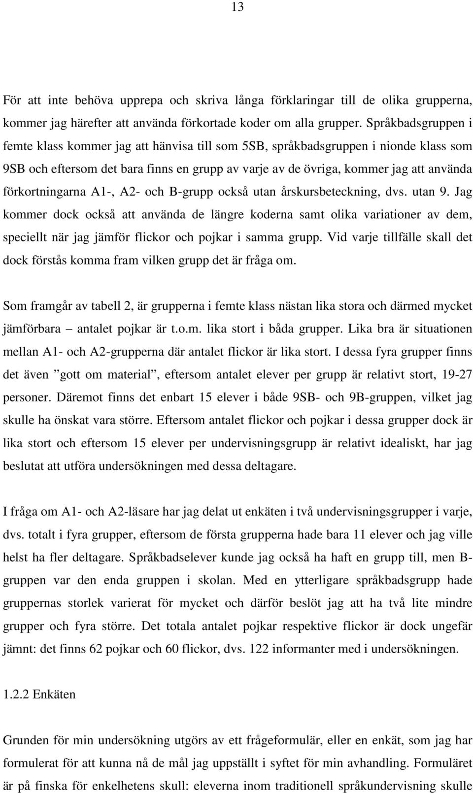 förkortningarna A1-, A2- och B-grupp också utan årskursbeteckning, dvs. utan 9.