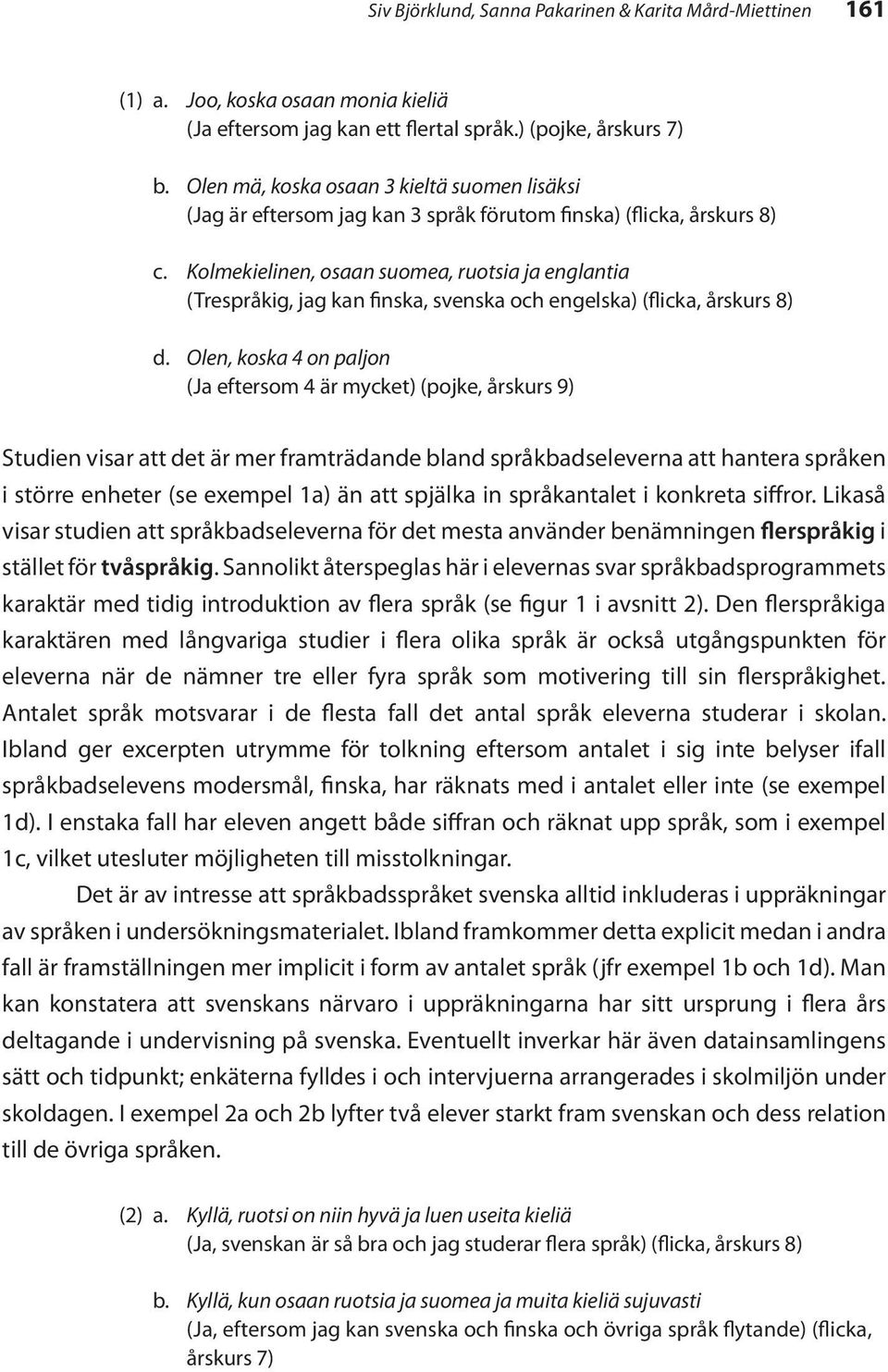Kolmekielinen, osaan suomea, ruotsia ja englantia (Trespråkig, jag kan finska, svenska och engelska) (flicka, årskurs 8) d.