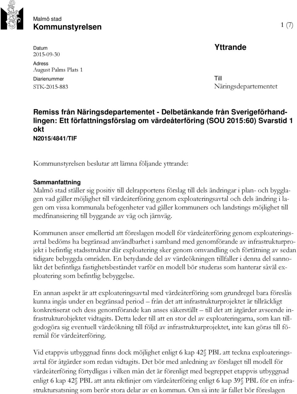 sig positiv till delrapportens förslag till dels ändringar i plan- och bygglagen vad gäller möjlighet till värdeåterföring genom exploateringsavtal och dels ändring i lagen om vissa kommunala