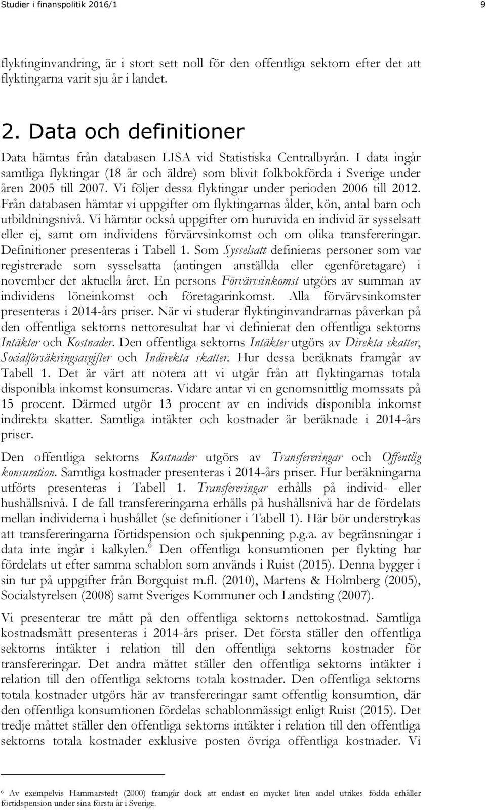 Från databasen hämtar vi uppgifter om flyktingarnas ålder, kön, antal barn och utbildningsnivå.