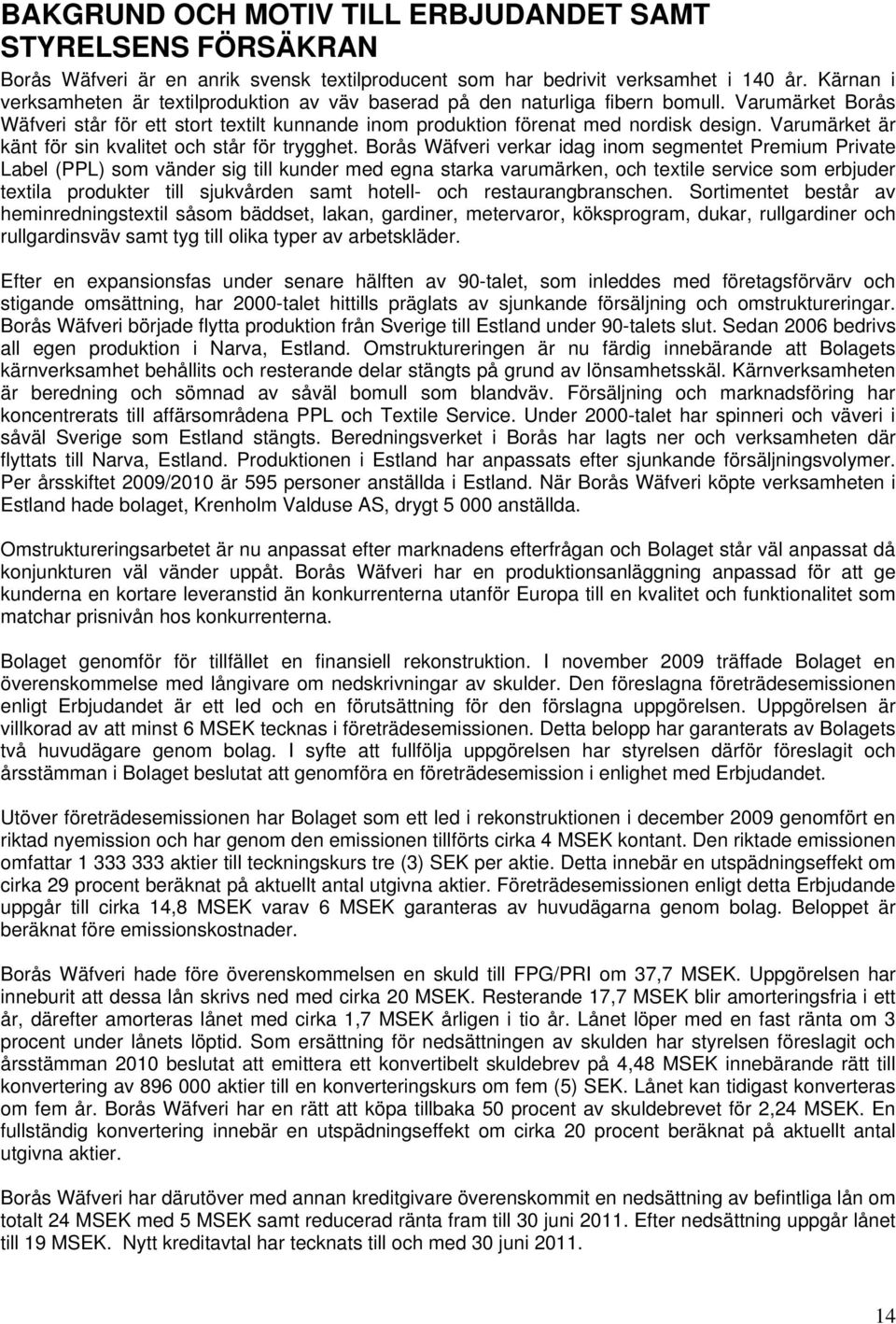 Varumärket är känt för sin kvalitet och står för trygghet.