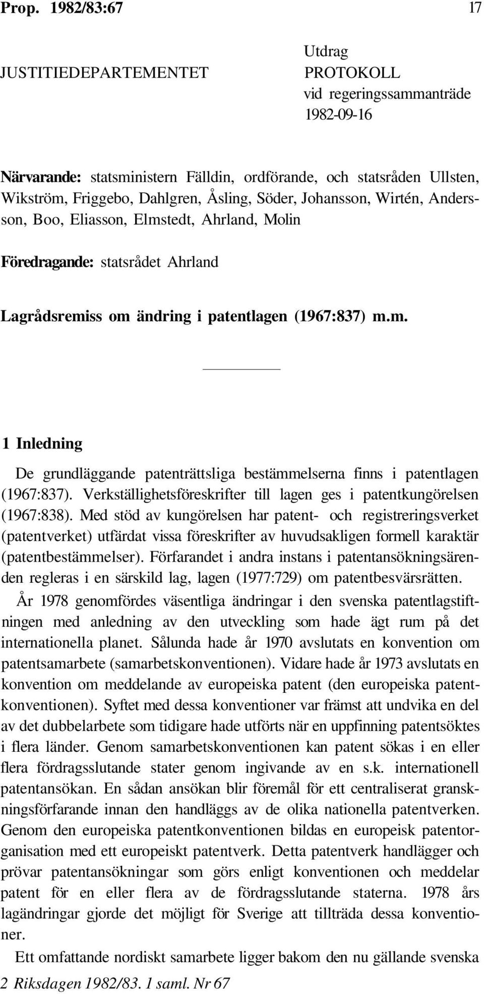 Verkställighetsföreskrifter till lagen ges i patentkungörelsen (1967:838).