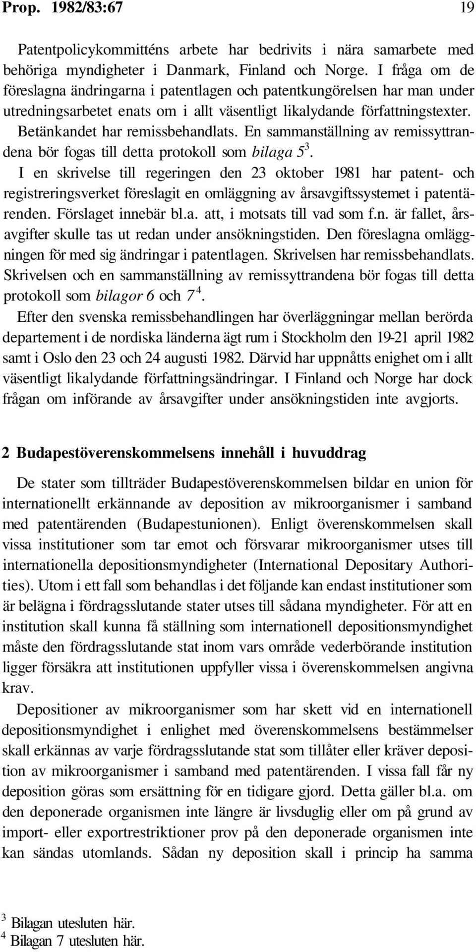 En sammanställning av remissyttrandena bör fogas till detta protokoll som bilaga 5 3.