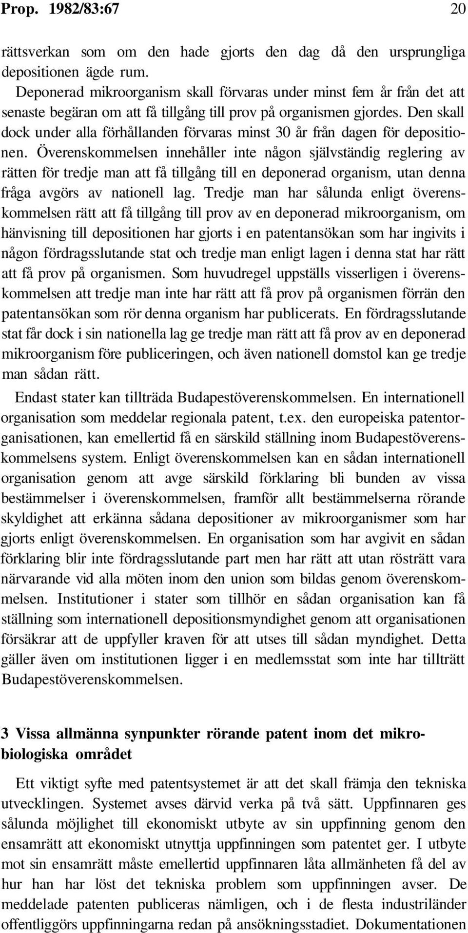 Den skall dock under alla förhållanden förvaras minst 30 år från dagen för depositionen.