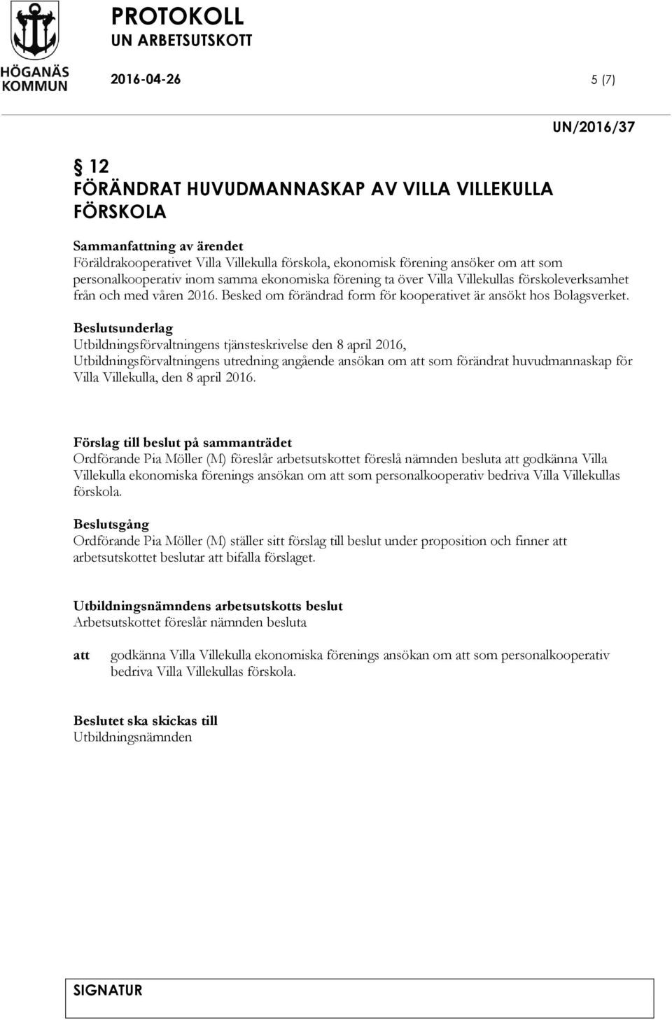 Utbildningsförvaltningens tjänsteskrivelse den 8 april 2016, Utbildningsförvaltningens utredning angående ansökan om som förändrat huvudmannaskap för Villa Villekulla, den 8 april 2016.