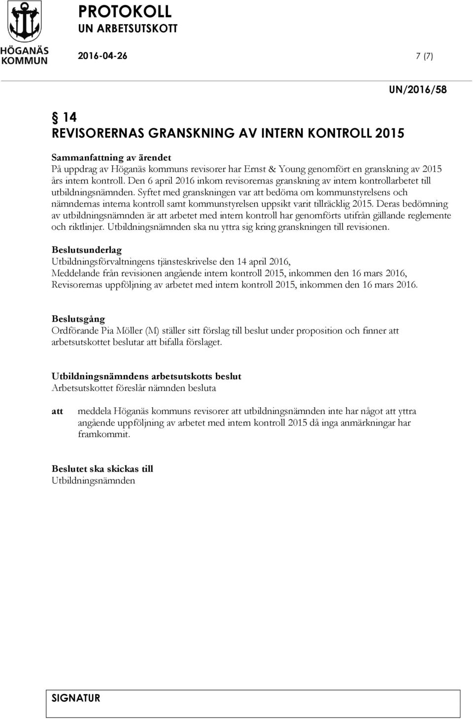 Syftet med granskningen var bedöma om kommunstyrelsens och nämndernas interna kontroll samt kommunstyrelsen uppsikt varit tillräcklig 2015.