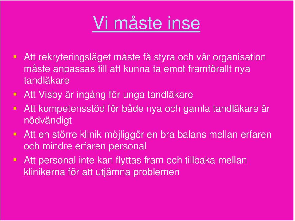 och gamla tandläkare är nödvändigt Att en större klinik möjliggör en bra balans mellan erfaren och mindre