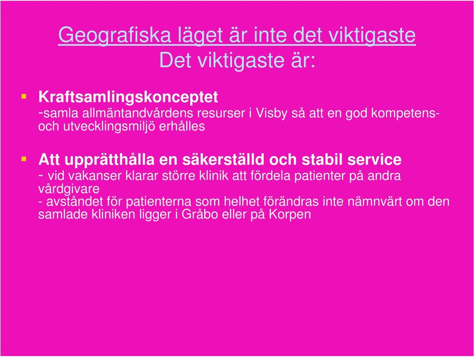 en säkerställd och stabil service - vid vakanser klarar större klinik att fördela patienter på andra