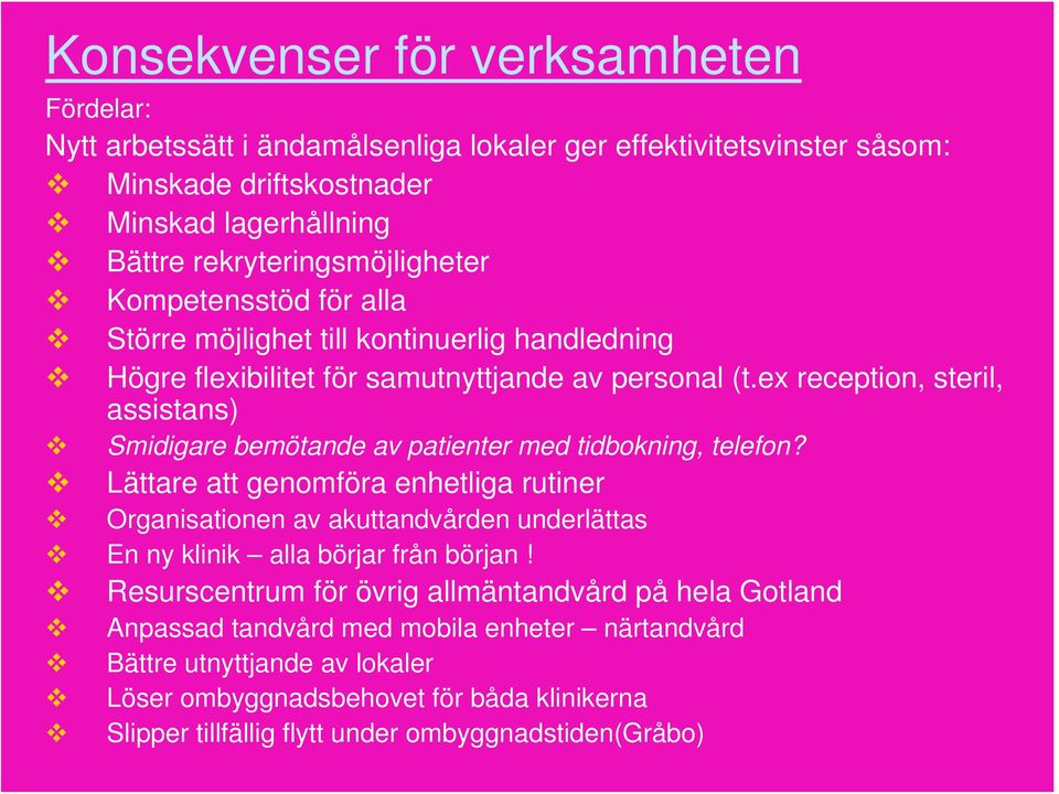 ex reception, steril, assistans) Smidigare bemötande av patienter med tidbokning, telefon?