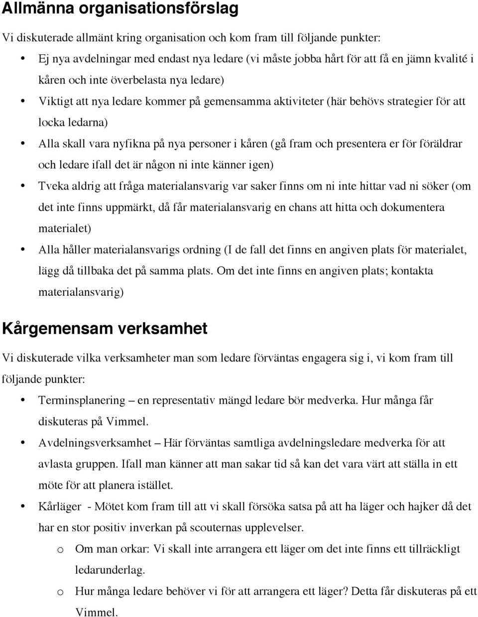 och presentera er för föräldrar och ledare ifall det är någon ni inte känner igen) Tveka aldrig att fråga materialansvarig var saker finns om ni inte hittar vad ni söker (om det inte finns uppmärkt,