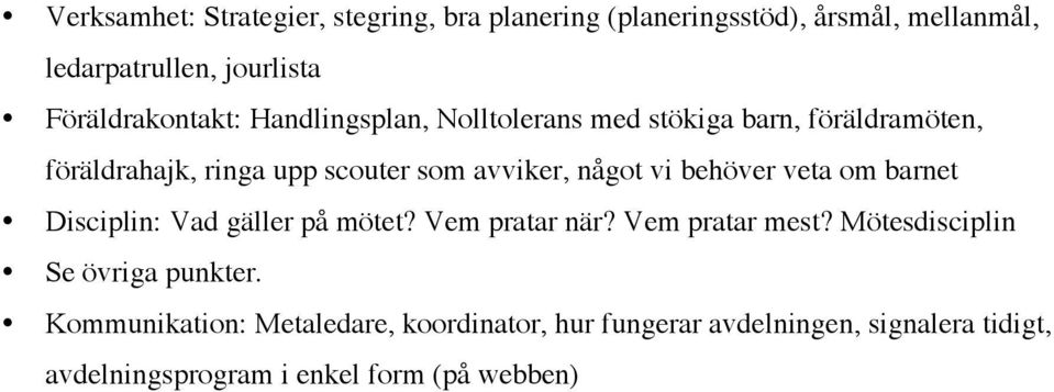 något vi behöver veta om barnet Disciplin: Vad gäller på mötet? Vem pratar när? Vem pratar mest?