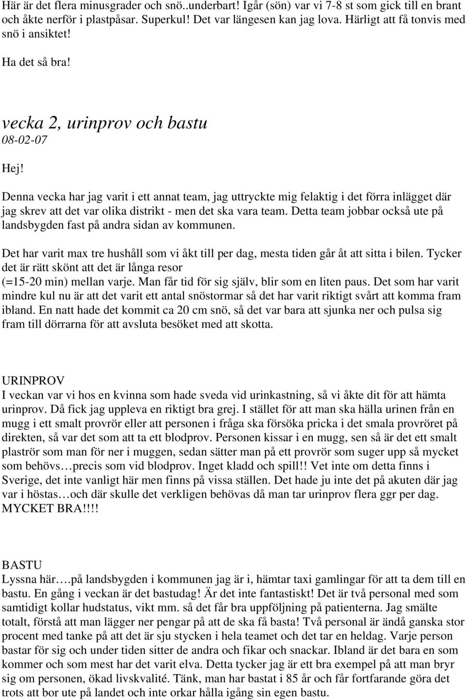 Denna vecka har jag varit i ett annat team, jag uttryckte mig felaktig i det förra inlägget där jag skrev att det var olika distrikt - men det ska vara team.