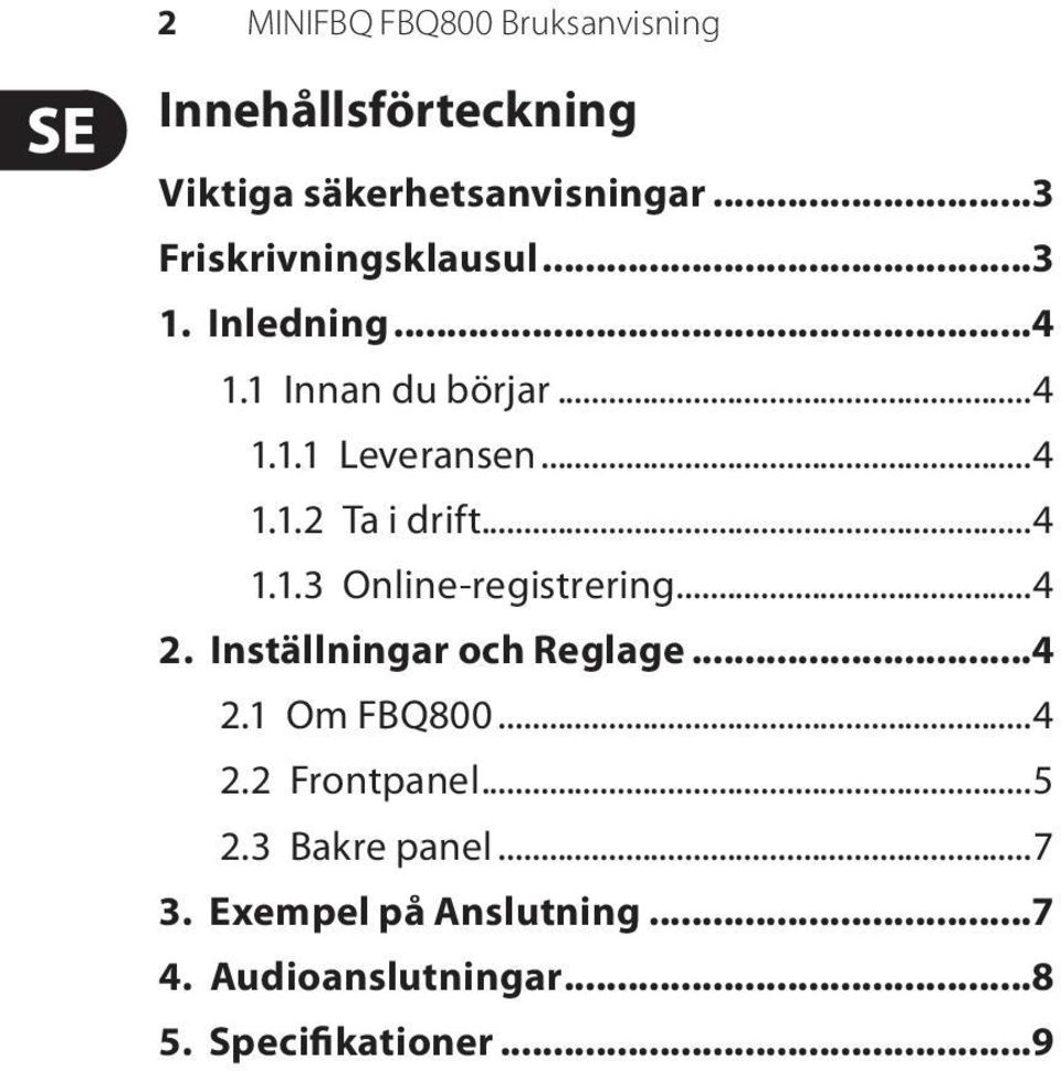 ..4 1.1.3 Online-registrering...4 2. Inställningar och Reglage...4 2.1 Om FBQ800...4 2.2 Frontpanel.