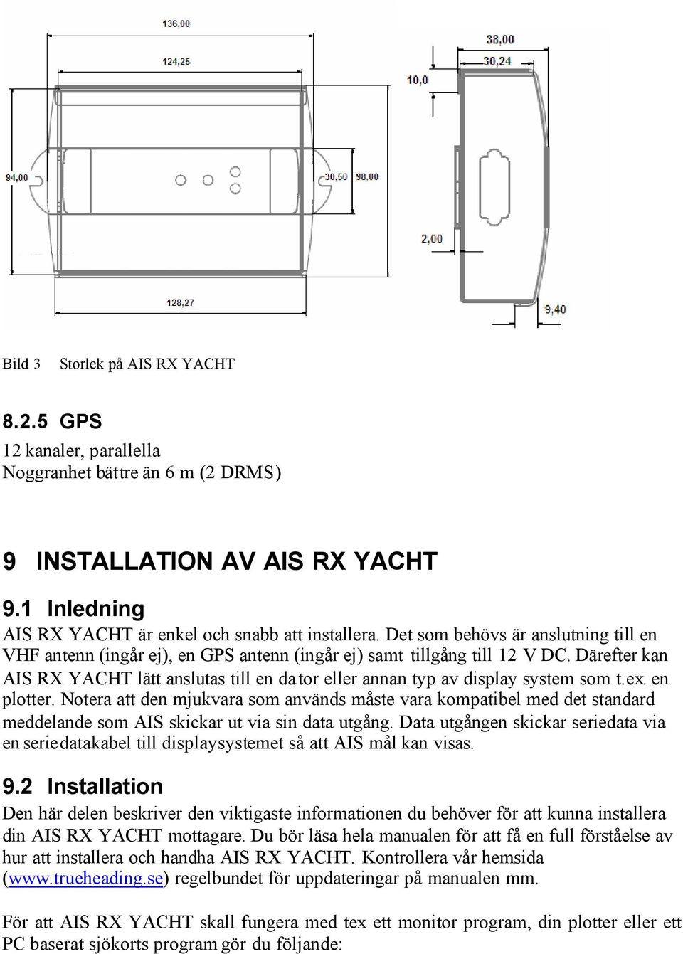 Därefter kan AIS RX YACHT lätt anslutas till en dator eller annan typ av display system som t.ex. en plotter.