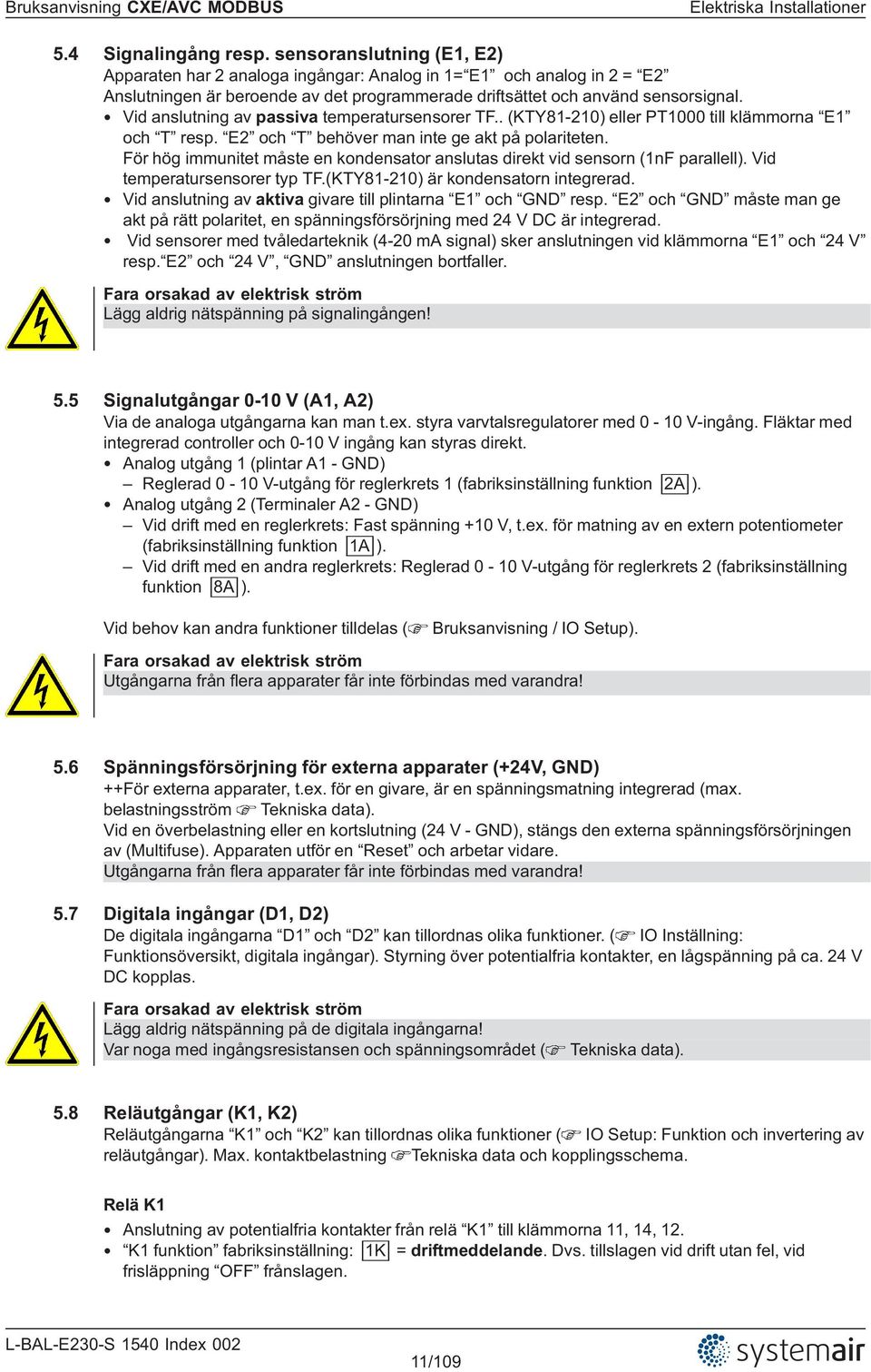 Vid anslutning av passiva temperatursensorer TF.. (KTY81-210) eller PT1000 till klämmorna E1 och T resp. E2 och T behöver man inte ge akt på polariteten.