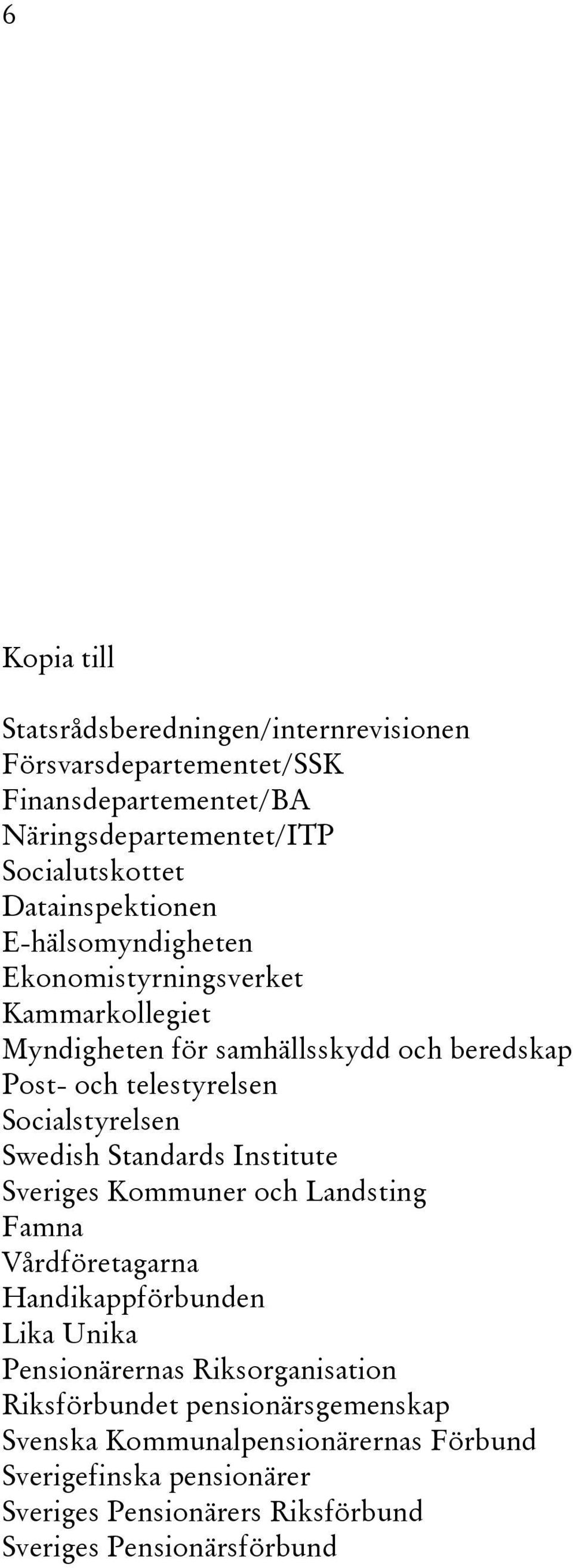 Socialstyrelsen Swedish Standards Institute Sveriges Kommuner och Landsting Famna Vårdföretagarna Handikappförbunden Lika Unika Pensionärernas