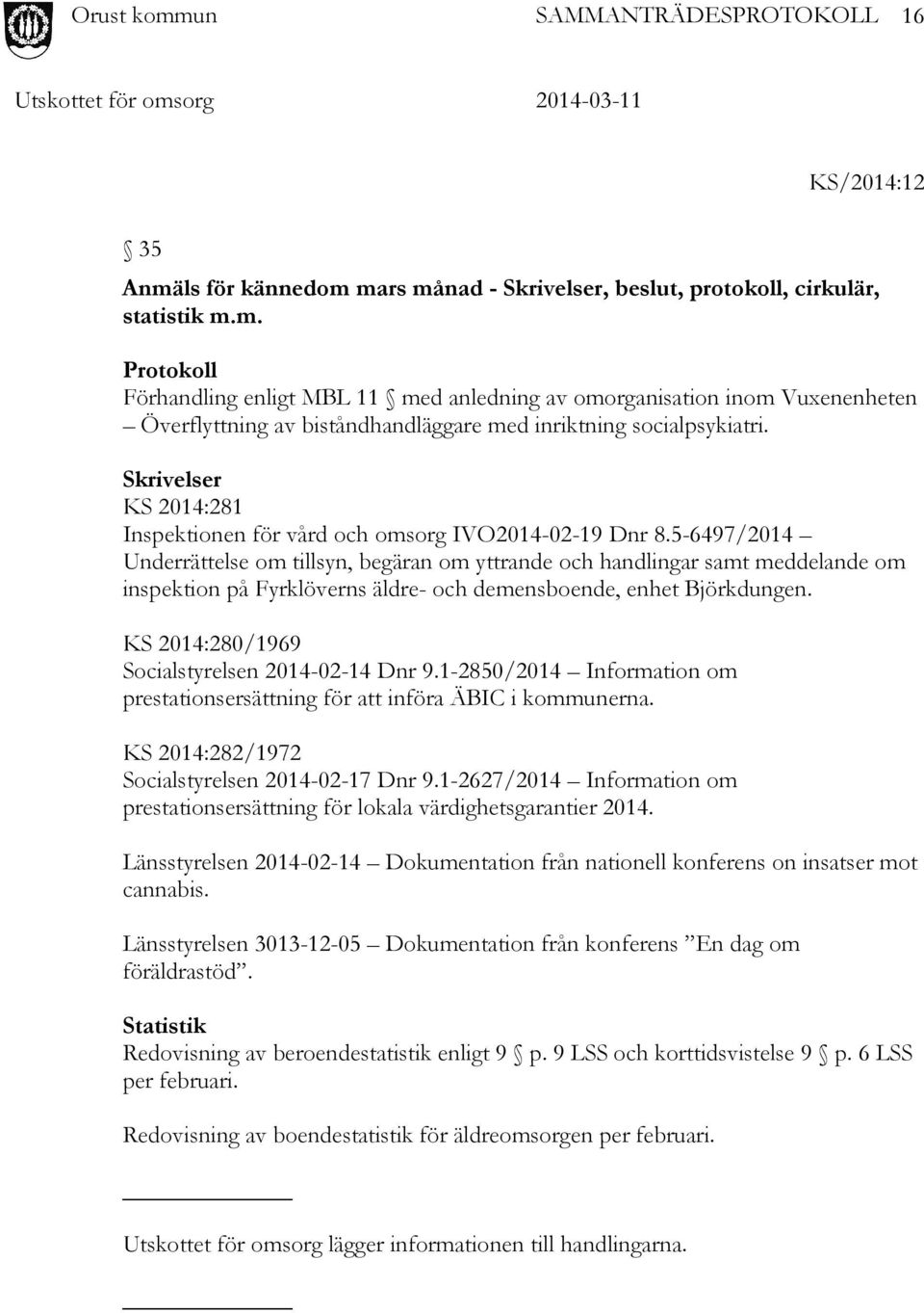 5-6497/2014 Underrättelse om tillsyn, begäran om yttrande och handlingar samt meddelande om inspektion på Fyrklöverns äldre- och demensboende, enhet Björkdungen.