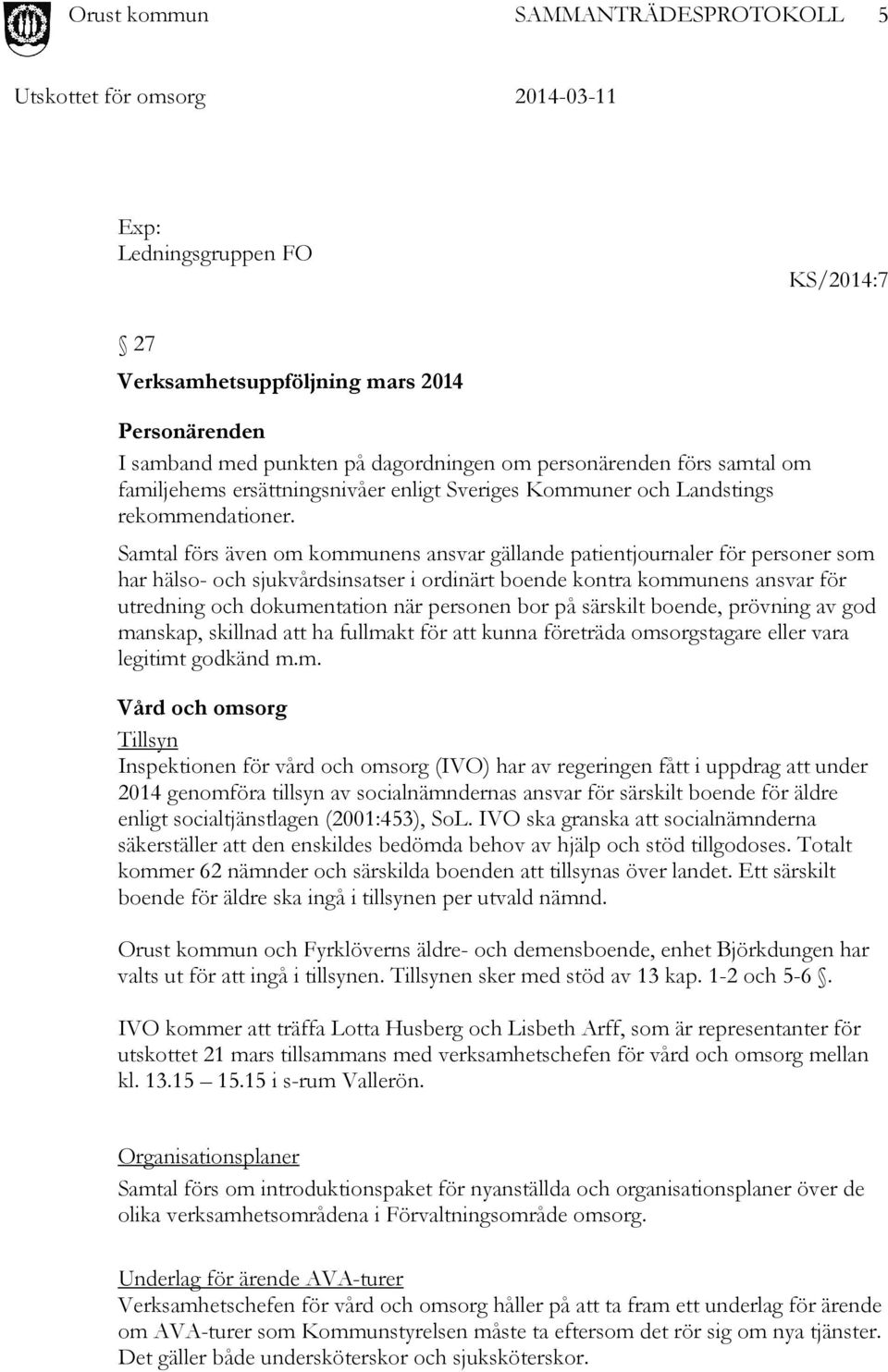 Samtal förs även om kommunens ansvar gällande patientjournaler för personer som har hälso- och sjukvårdsinsatser i ordinärt boende kontra kommunens ansvar för utredning och dokumentation när personen