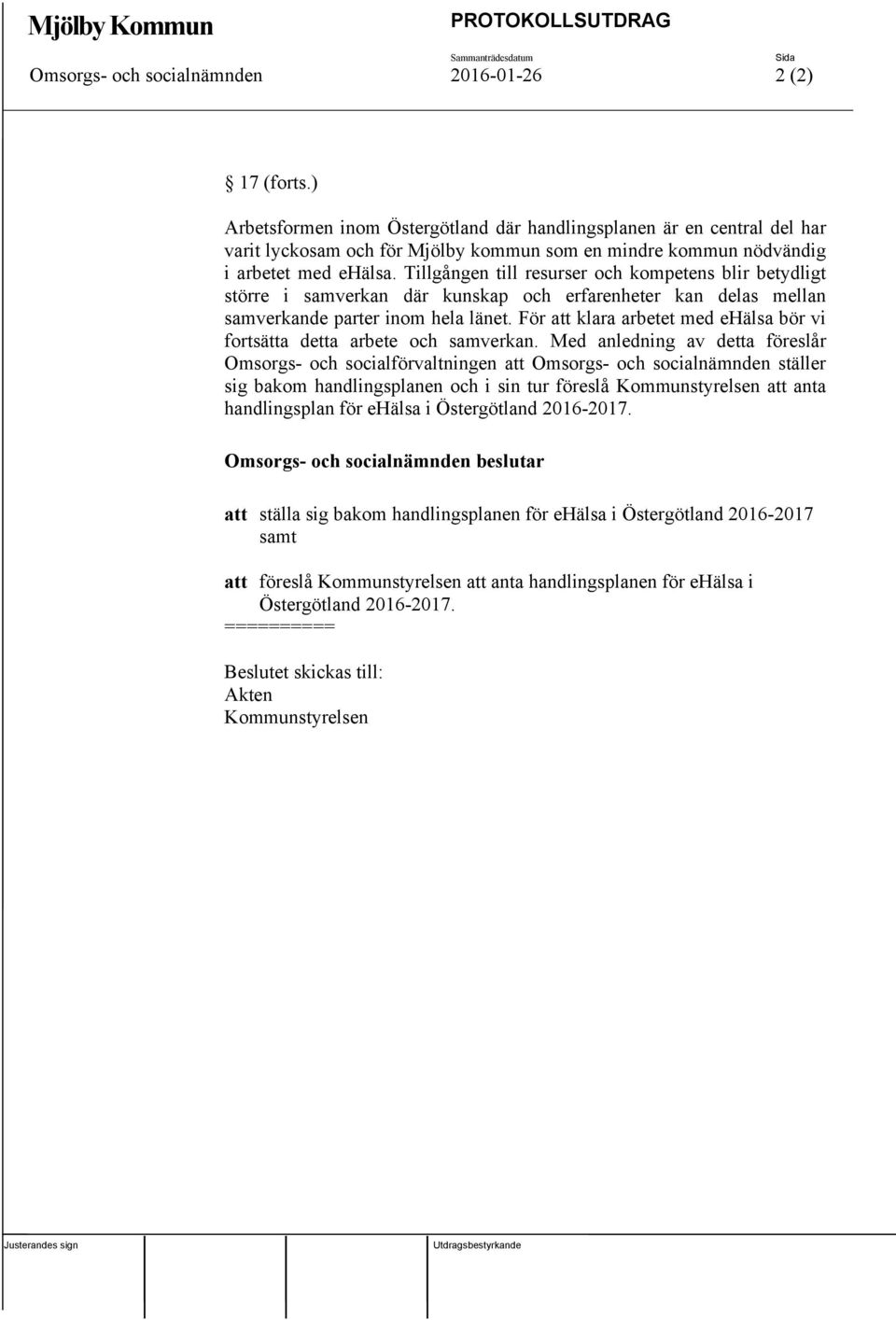 Tillgången till resurser och kompetens blir betydligt större i samverkan där kunskap och erfarenheter kan delas mellan samverkande parter inom hela länet.