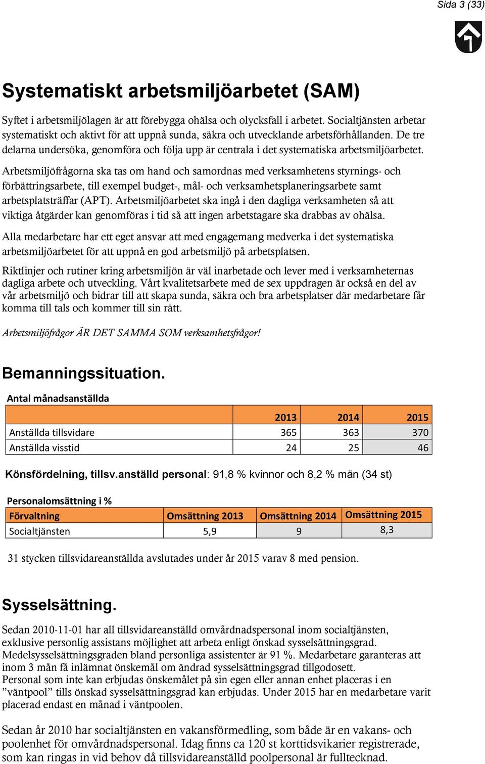De tre delarna undersöka, genomföra och följa upp är centrala i det systematiska arbetsmiljöarbetet.