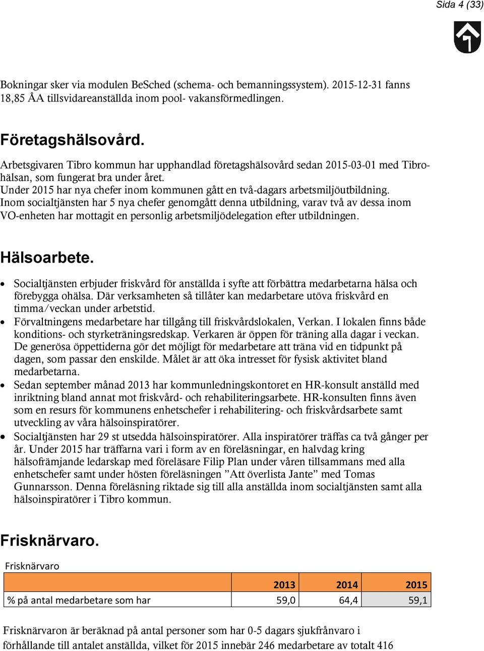 Under 2015 har nya chefer inom kommunen gått en två-dagars arbetsmiljöutbildning.
