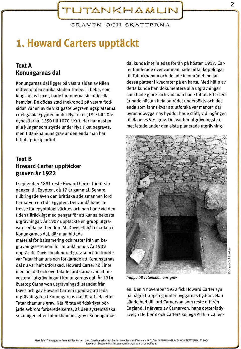 De dödas stad (nekropol) på västra flodsidan var en av de viktigaste begravningsplatserna i det gamla Egypten under Nya riket (18:e till 20:e dynastierna, 1550 till 1070 f.kr.). Här har nästan alla kungar som styrde under Nya riket begravts, men Tutankhamuns grav är den enda man har hittat i princip orörd.