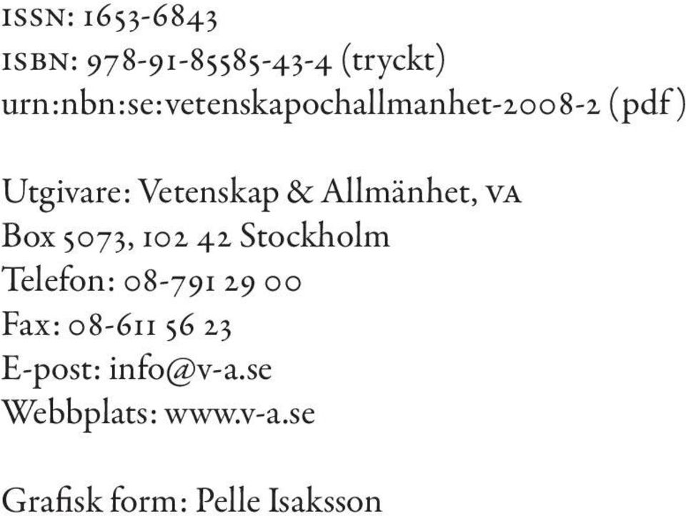 Vetenskap & Allmänhet, va Box, Stockholm Telefon: -