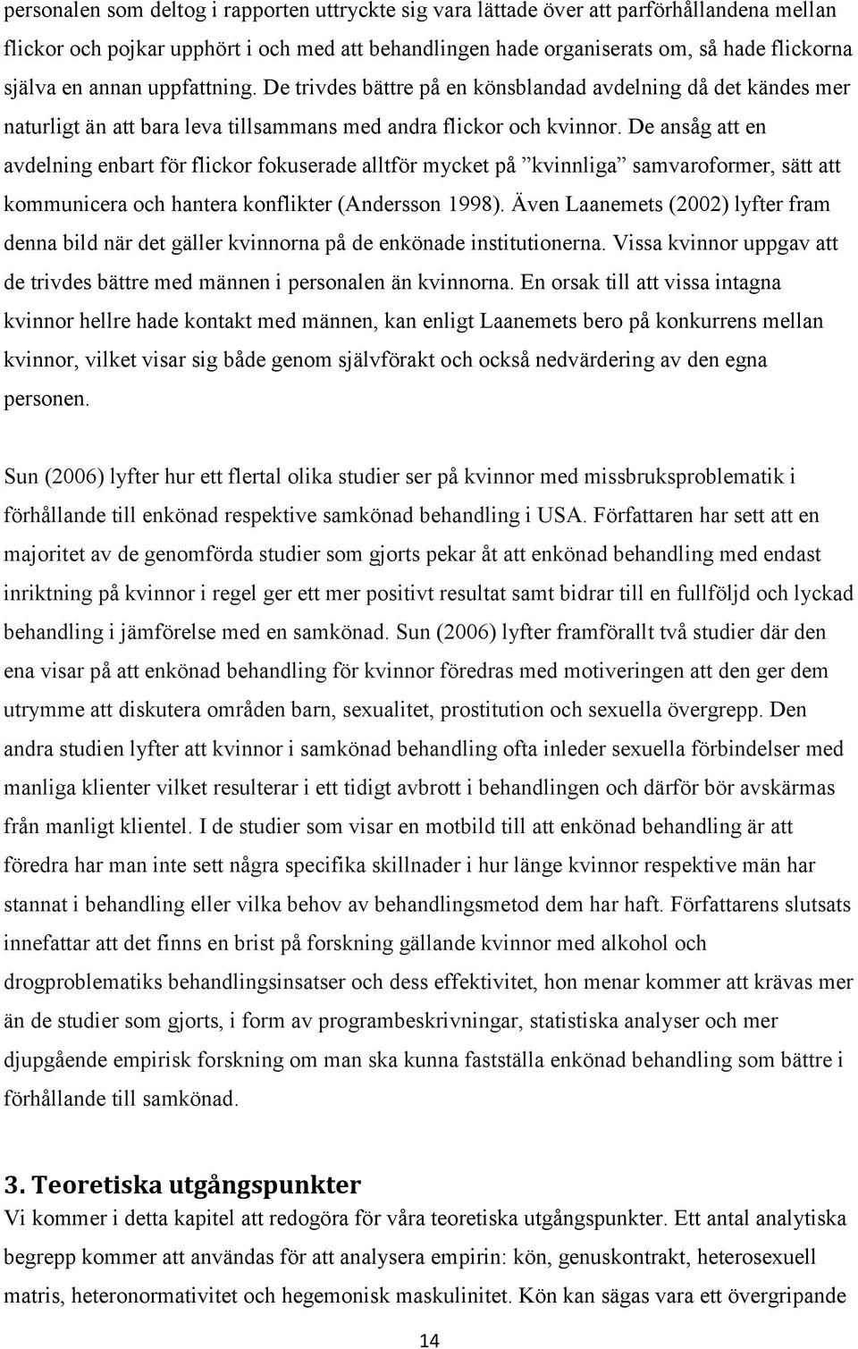 De ansåg att en avdelning enbart för flickor fokuserade alltför mycket på kvinnliga samvaroformer, sätt att kommunicera och hantera konflikter (Andersson 1998).