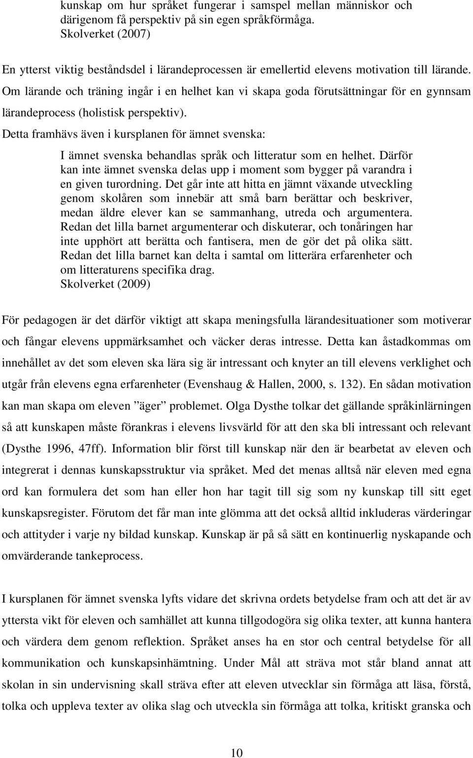 Om lärande och träning ingår i en helhet kan vi skaa goda örutsättningar ör en gynnsam läranderocess (holistisk ersektiv).