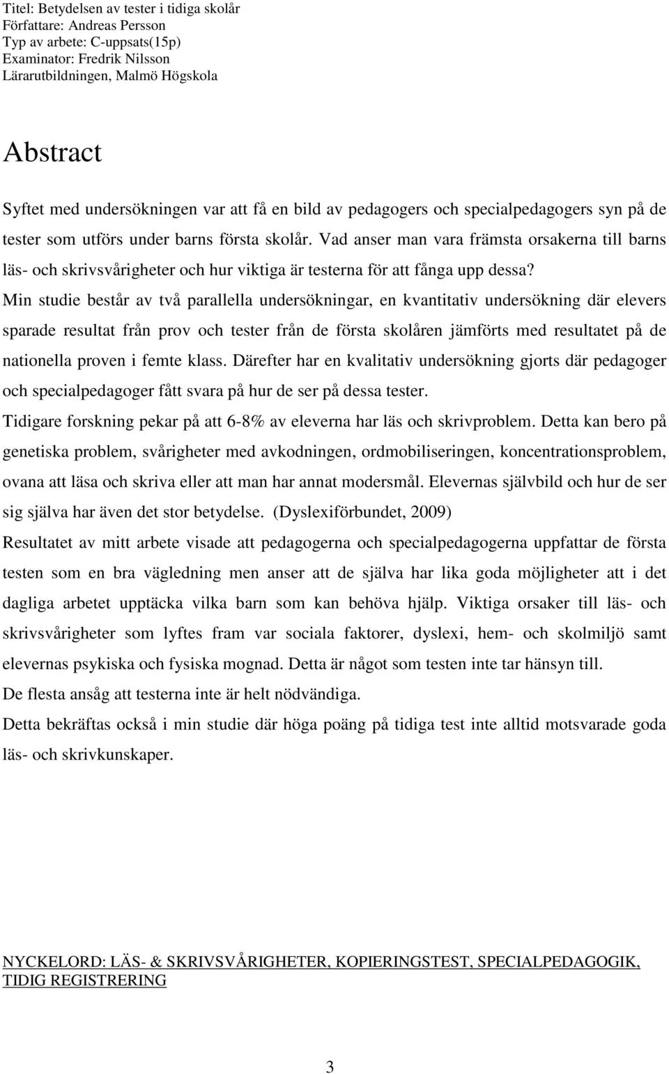 Vad anser man vara rämsta orsakerna till barns läs- och skrivsvårigheter och hur viktiga är testerna ör att ånga u dessa?