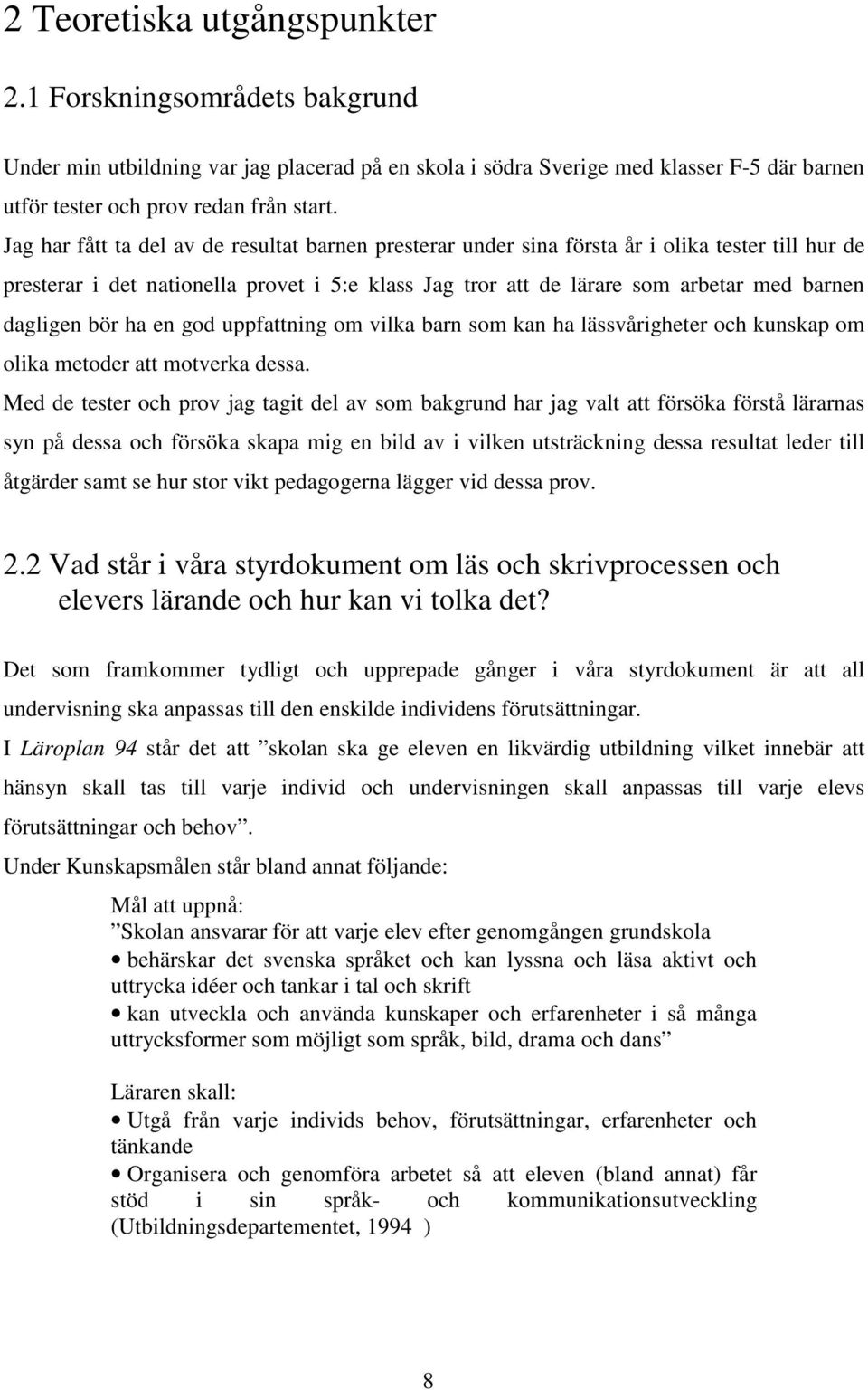 ha en god uattning om vilka barn som kan ha lässvårigheter och kunska om olika metoder att motverka dessa.